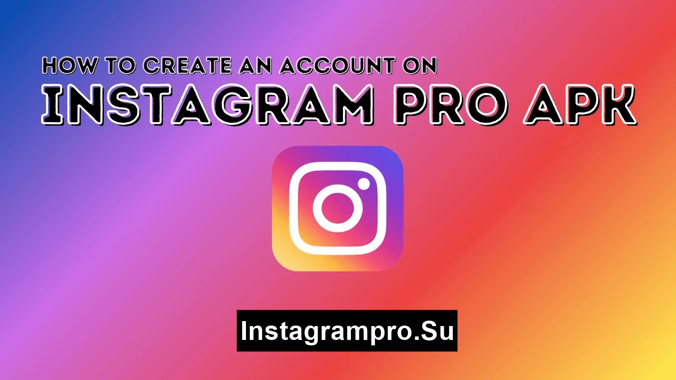 How to Create an Account on Insta Pro APK – Step-by-Step Guide